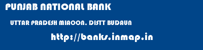 PUNJAB NATIONAL BANK  UTTAR PRADESH MIAOON, DISTT BUDAUN    banks information 